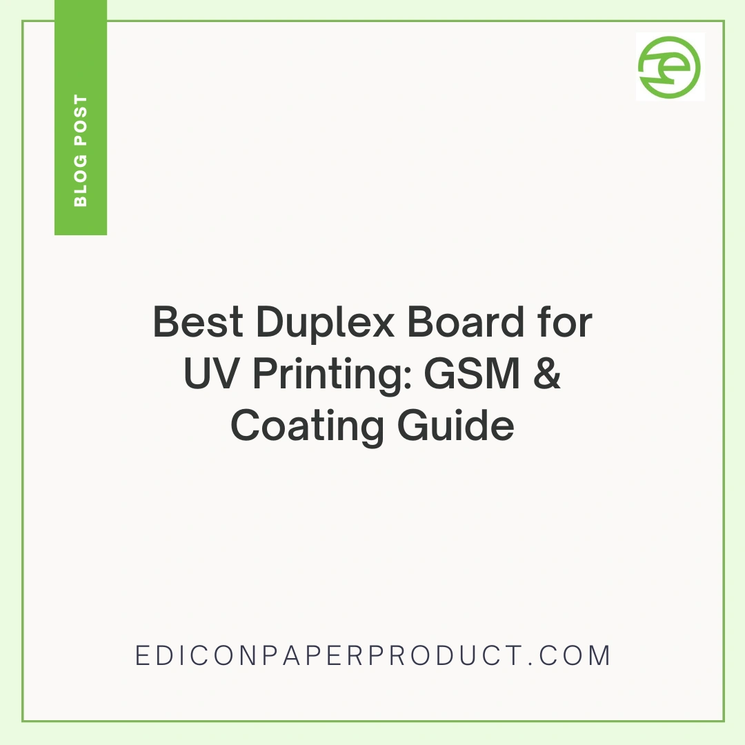 Best Duplex Board for UV Printing: GSM & Coating Guide